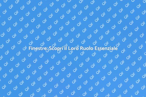 Finestre: Funzionalità e Design per la Casa