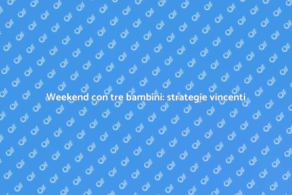 Come gestire tre bambini nel weekend