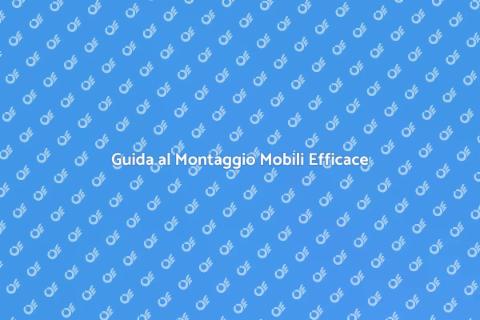 Montaggio e Installazione Mobili
