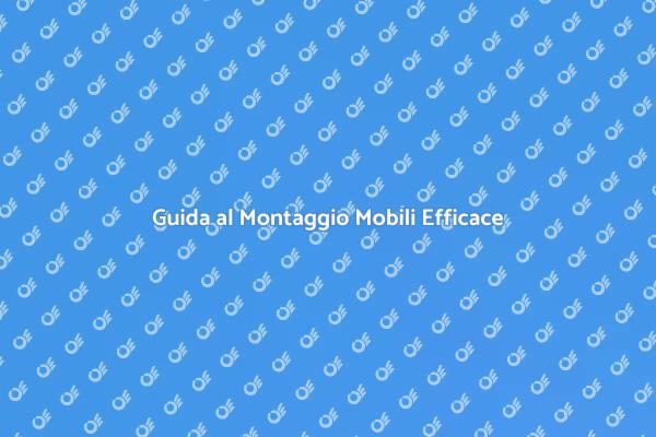 Installazione Mobili: Guida Completa