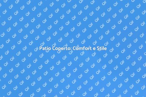 Copertura Patio: Trasforma il Tuo Spazio