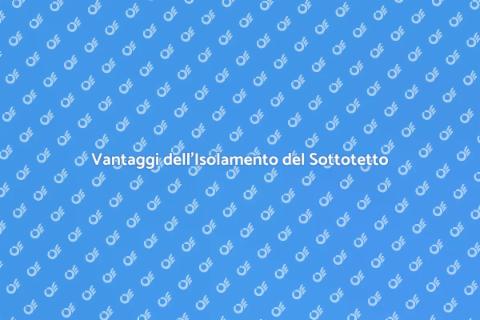 Isolare un Sottotetto: Efficacia Energetica