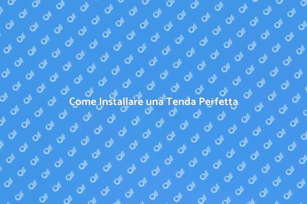 Installazione Tenda: Tutto Quello che Devi Sapere