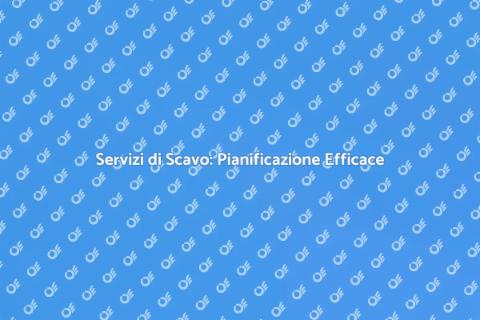 Pianificazione Servizi di Scavo