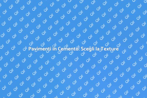 Scegliere la Texture Perfetta per Esterni