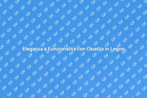 Casetta in Legno da Giardino Elegante