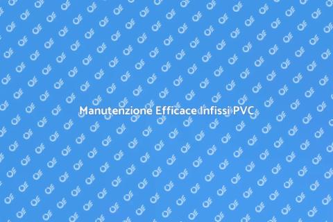 Manutenzione Infissi in PVC Industriali