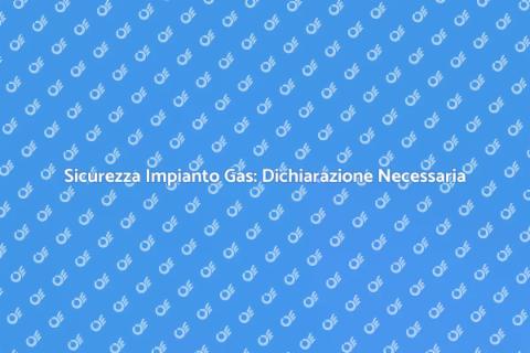 Dichiarazione Conformità Impianto Gas