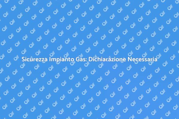 La Dichiarazione di Conformità del Gas