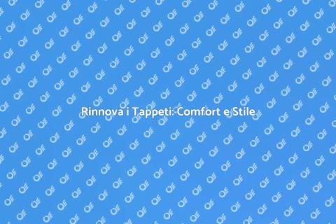 Riparazione Tappeti: Rinnova la Tua Casa