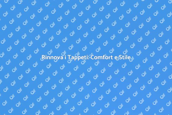 Riparazione Tappeti: Comfort e Stile