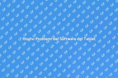 Riparazione Software Tablet: Riscopri Funzionalità