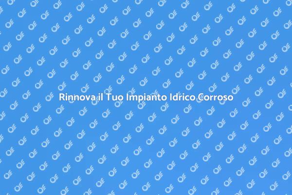 Rinnova il Tuo Sistema Idrico Oggi!