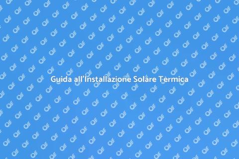 Impianto Solare Termico: Come Installarlo