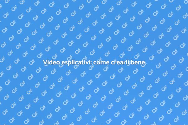 L'importanza dei video esplicativi