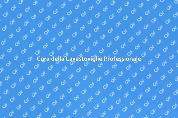 Come Mantenere la Lavastoviglie in Forma