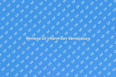 Verniciatura Interna: Rinnova la Casa