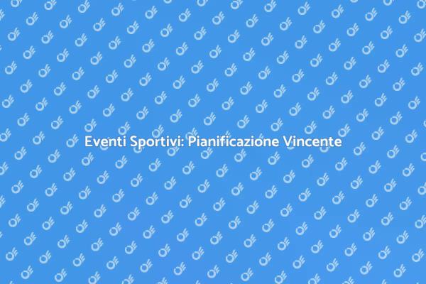 Organizzare Eventi Sportivi con Successo