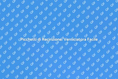 Verniciare Picchetti di Recinzione