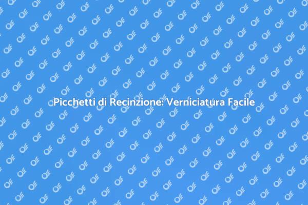 Guida alla Verniciatura dei Picchetti