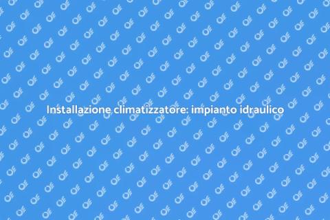 Impianto idraulico: guida climatizzatore