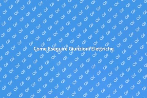 Giuntare Fili Elettrici in Sicurezza