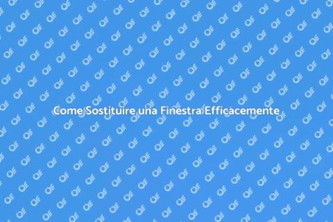 Sostituzione Finestra: Rinnova Casa