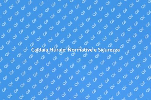 Adeguamento Caldaia Murale Normative