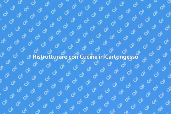 Cucine in Cartongesso: Innovazione e Stile
