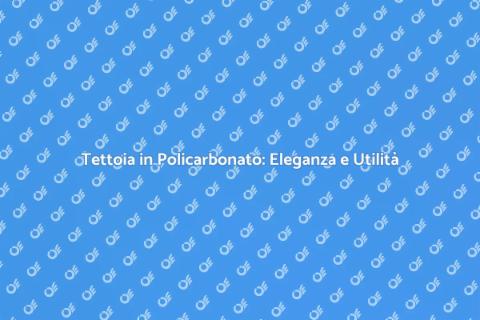 Tettoia in Policarbonato: Stile e Funzionalità