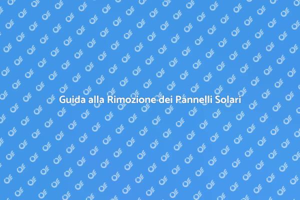 Rimozione dei Pannelli Solari: Cosa Sapere