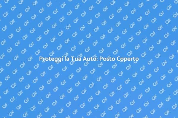 Vantaggi del Posto Coperto per Auto