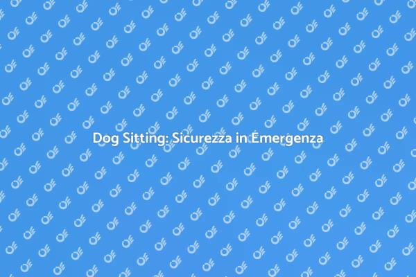 Sicurezza per il tuo cane in emergenza