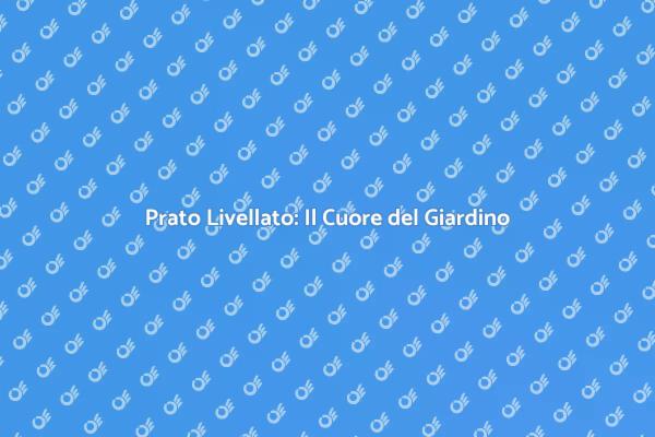 La Bellezza di un Prato Livellato