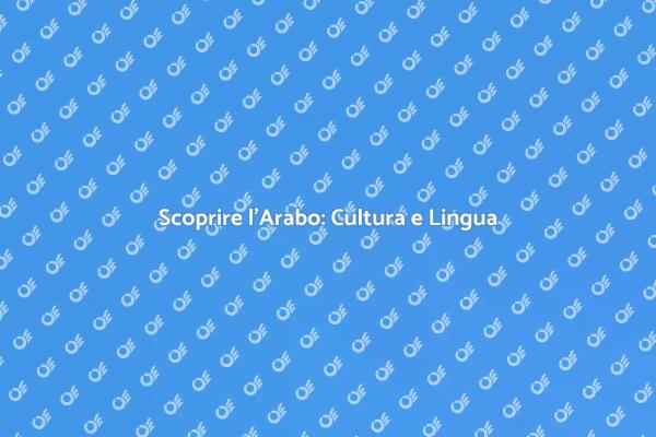 Imparare l'Arabo: Un'Esperienza Unica