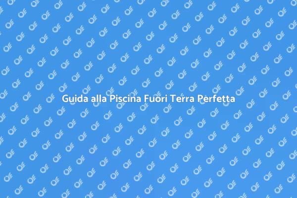 La Tua Piscina Fuori Terra Ideale