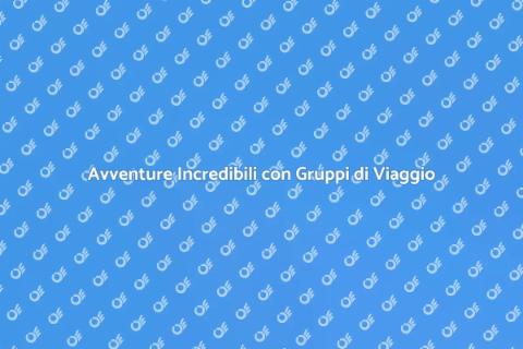 Viaggio di Gruppo: Scopri le Destinazioni