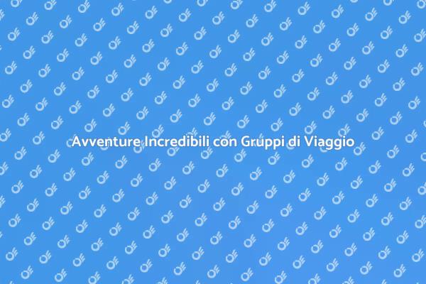 Scopri il Fascino del Viaggio di Gruppo