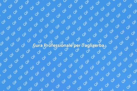 Manutenzione Tagliaerba per Giardini
