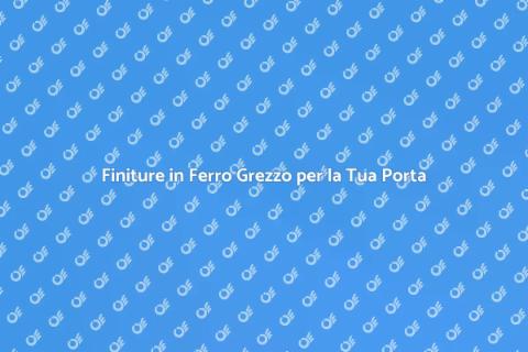Porta in Ferro Grezzo: Design Unico
