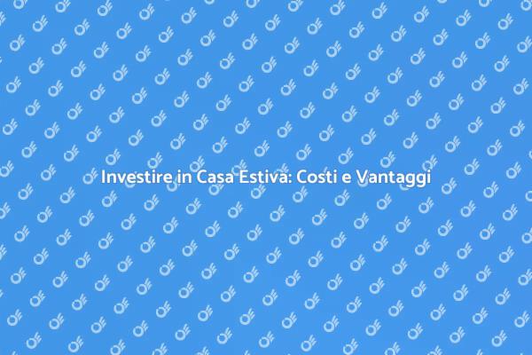 Costo Casa Estiva: Scelte e Strategie