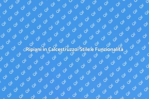 Ripiani in Calcestruzzo per la Tua Casa