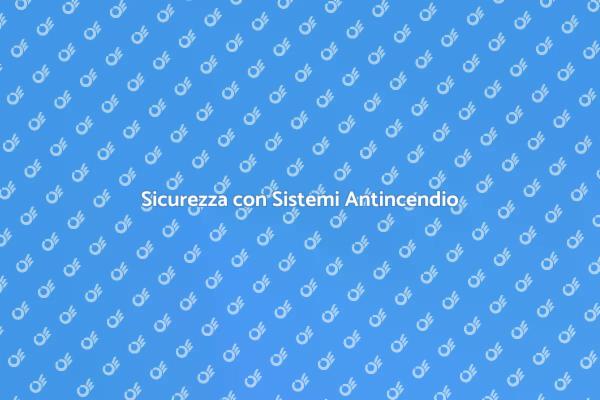Sistemi Antincendio: Sicurezza Prima di Tutto