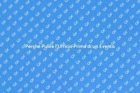 Pulizia Ufficio Prima di un Evento
