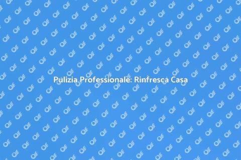 Far Pulire Casa: Guida Pratica