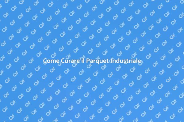 Parquet Industriale: Manutenzione Essenziale