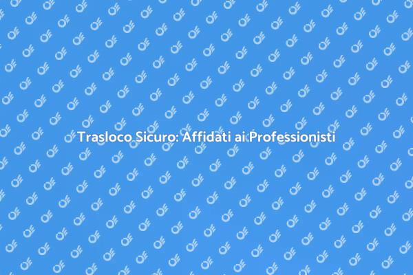 Traslochi Aziendali: Scegli Esperti