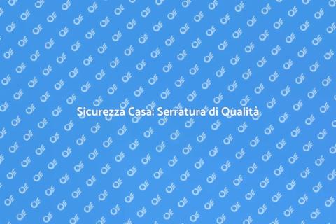 Serratura di Sicurezza: Proteggi Casa