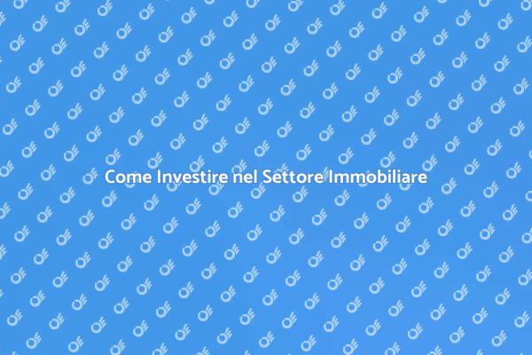 Investire nel Settore Immobiliare