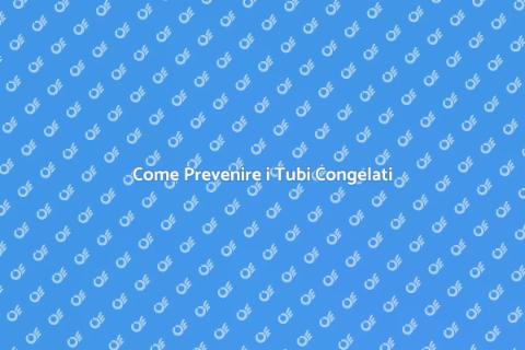 Tubi Congelati: Guida alla Soluzione